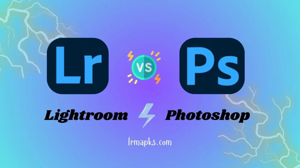 Lightroom vs photoshop lrmapks.com